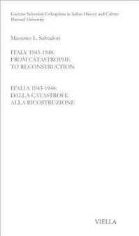 Italy 1943-1948. From catastrophe to reconstruction. Ediz. italiana e inglese - Massimo L. Salvadori - Libro Viella 2014, Gaetano Salvemini Colloquium | Libraccio.it