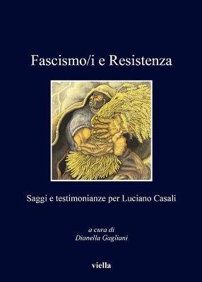 Fascismo/i e resistenza. Saggi e testimonianze per Luciano Casali  - Libro Viella 2015, I libri di Viella | Libraccio.it