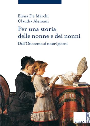 Per una storia delle nonne e dei nonni. Dall'Ottocento ai nostri giorni - Elena De Marchi, Claudia Alemani - Libro Viella 2015, Storia delle donne e di genere | Libraccio.it