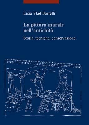 La pittura murale nell'antichità. Storia, tecniche, conservazione - Licia Vlad Borrelli - Libro Viella 2015, I libri di Viella. Arte | Libraccio.it