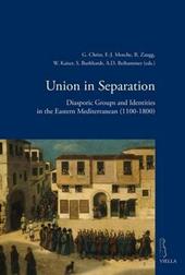 Union in separation. Diasporic groups and identities in the Eastern Mediterranean (1100-1800)