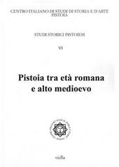 Studi storici pistoiesi. Vol. 6: Pistoia tra età romana e alto Medioevo.