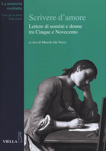 Scrivere d'amore. Lettere di uomini e donne tra Cinque e Novecento  - Libro Viella 2015, La memoria restituita | Libraccio.it