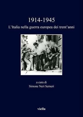 1914-1945. L'Italia nella guerra europea dei trent'anni  - Libro Viella 2016, I libri di Viella | Libraccio.it