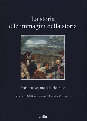 La storia e le immagini della storia. Prospettive, metodi, ricerche  - Libro Viella 2016, I libri di Viella | Libraccio.it