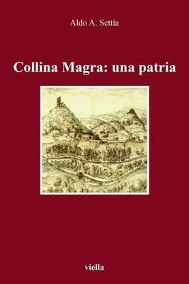 Collina Magra: una patria - Aldo A. Settia - Libro Viella 2015 | Libraccio.it