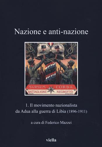 Nazione a anti-nazione. Vol. 1: Il movimento nazionalista da Adua alla guerra di Libia (1896-1911)  - Libro Viella 2015, I libri di Viella | Libraccio.it