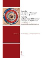 Venezia e la nuova Oikoumene. Cartografia del Quattrocento-Venedig und die neue Oikoumene. Kartographie im 15. Jahrhundert. Ediz. bilingue