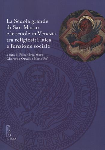La Scuola grande di San Marco e le scuole in Venezia tra religiosità laica e funzione sociale  - Libro Viella 2016, Deputazione di Storia Patria per le Venezie. Studi | Libraccio.it