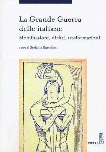 La grande guerra delle italiane. Mobilitazioni, diritti, trasformazioni  - Libro Viella 2016, Storia delle donne e di genere | Libraccio.it