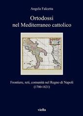 Ortodossi nel Mediterraneo cattolico. Frontiere, reti, comunità nel Regno di Napoli (1700-1821)