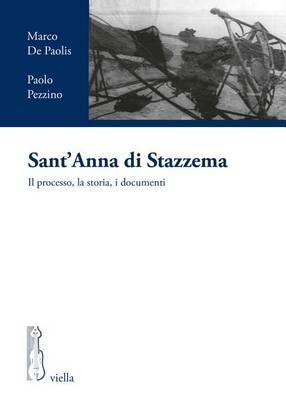 Sant'Anna di Stazzema. Il processo, la storia, i documenti - Marco De Paolis, Paolo Pezzino - Libro Viella 2016, I processi per crimini di guerra tedeschi in Italia | Libraccio.it