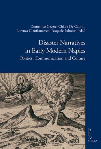 Disaster narratives in early modern Naples. Politics, communication and culture  - Libro Viella 2018, Viella historical research | Libraccio.it