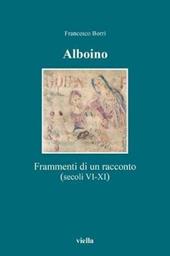 Alboino. Frammenti di un racconto (secc. VI-XI)