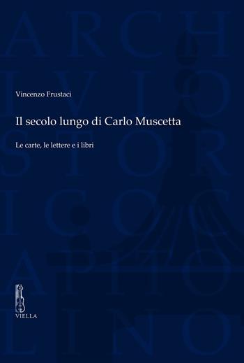 Il secolo lungo di Carlo Muscetta. Le carte, le lettere e i libri - Vincenzo Frustaci - Libro Viella 2016, Carte scoperte | Libraccio.it