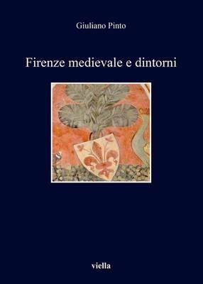 Firenze medievale e dintorni - Giuliano Pinto - Libro Viella 2017, I libri di Viella | Libraccio.it