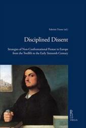 Disciplined dissent. Strategies of non-confrontational protest in Europe from the Twelfth to the early Sixteenth Century