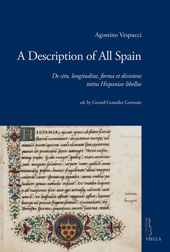 A description of all Spain. De situ, longitudine, forma et divisione totius Hispaniae libellus - Agostino Vespucci - Libro Viella 2017, Viella historical research | Libraccio.it