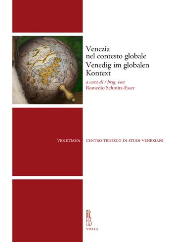 Venezia nel contesto globale-Venedig im globalen Kontext  - Libro Viella 2018, Venetiana | Libraccio.it
