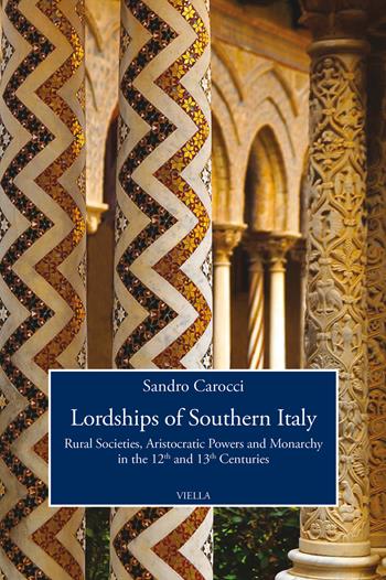 Lordships of Southern Italy. Rural societies, aristocratic powers and monarchy in the 12th and 13th centuries - Sandro Carocci - Libro Viella 2018, Viella History, Art and Humanities Collection | Libraccio.it