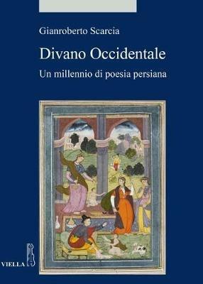 Divano occidentale. Un millennio di poesia persiana - Gianroberto Scarcia - Libro Viella 2017, Alia | Libraccio.it