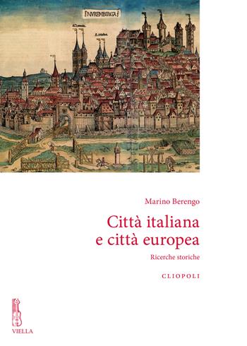 Città italiana e città europea. Ricerche storiche. Nuova ediz. - Marino Berengo - Libro Viella 2017, Cliopoli. Nuova serie | Libraccio.it
