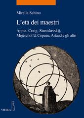 L' età dei maestri. Appia, Craig, Stanislavskij, Mejerchol'd, Copeau, Artaud e gli altri