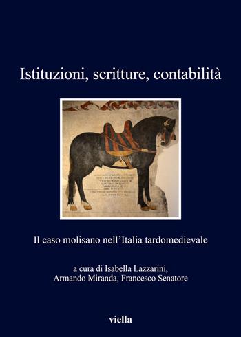 Istituzioni, scritture, contabilità. Il caso molisano nell'Italia tardomedievale  - Libro Viella 2017, I libri di Viella | Libraccio.it