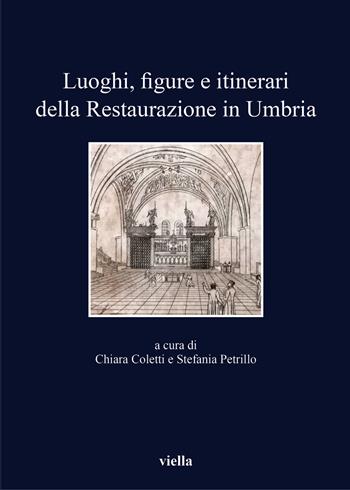 Luoghi, figure e itinerari della restaurazione in Umbria  - Libro Viella 2017, I libri di Viella | Libraccio.it