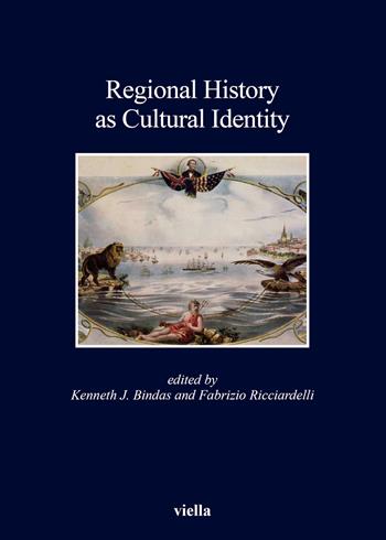 Regional history as cultural identity  - Libro Viella 2017, Kent State University european studies | Libraccio.it