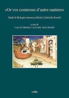 «Or vos conterons d’autre matiere». Studi di filologia romanza offerti a Gabriella Ronchi  - Libro Viella 2017 | Libraccio.it