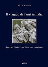 Il viaggio di Faust in Italia. Percorsi di ricezione di un mito moderno