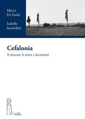 Cefalonia. Il processo, la storia, i documenti - Marco De Paolis, Isabella Insolvibile - Libro Viella 2018, I processi per crimini di guerra tedeschi in Italia | Libraccio.it