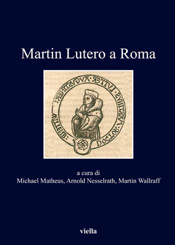 Martin Lutero a Roma  - Libro Viella 2019, I libri di Viella | Libraccio.it