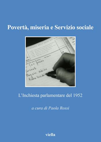 Povertà, miseria e servizio sociale. L’Inchiesta parlamentare del 1952  - Libro Viella 2018, Collana Società storia servizio sociale | Libraccio.it