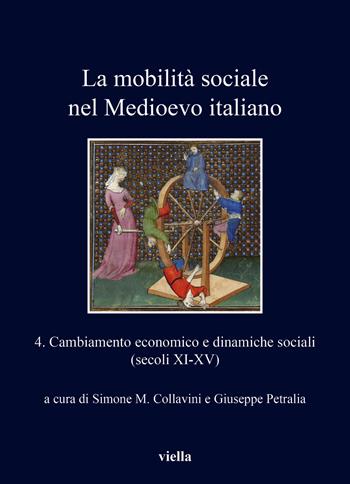 La mobilità sociale nel Medioevo italiano. Vol. 4: Cambiamento economico e dinamiche sociali (secoli XI-XV).  - Libro Viella 2020, I libri di Viella | Libraccio.it
