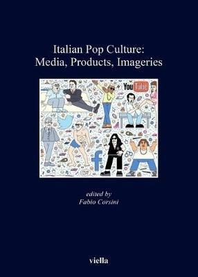 Italian Pop Culture: Media, Products, Imageries  - Libro Viella 2018, Kent State University european studies | Libraccio.it