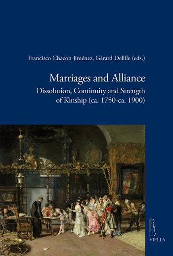 Marriages and alliance. Dissolution, continuity and strength of kinship (ca. 1750-ca. 1900)  - Libro Viella 2019, Viella historical research | Libraccio.it