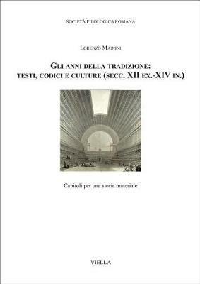 Gli anni della tradizione: testi, codici e culture (secc. XII ex.-XIV in.). Capitoli per una storia materiale - Lorenzo Mainini - Libro Viella 2018, Biblioteca di Studj Romanzi | Libraccio.it