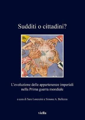 Sudditi o cittadini? L'evoluzione delle appartenenze imperiali nella Prima guerra mondiale  - Libro Viella 2018, I libri di Viella | Libraccio.it