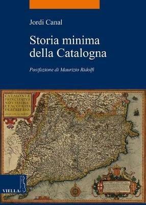 Storia minima della Catalogna - Jordi Canal - Libro Viella 2018, La storia. Temi | Libraccio.it