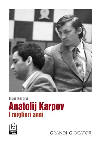 Anatolij Karpov. I migliori anni  - Libro Caissa Italia 2015, I grandi giocatori | Libraccio.it