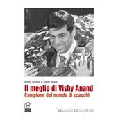 Il meglio di Vishy Anand. Campione del mondo di scacchi