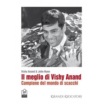 Il meglio di Vishy Anand. Campione del mondo di scacchi - Vishy Anand, John Nunn - Libro Caissa Italia 2014, I grandi giocatori | Libraccio.it