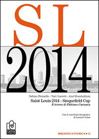 Saint Louis 2014. Sinquefield Cup. Il torneo di Fabiano Caruana - Sabino Brunello, Yuri Garrett, Axel Rombaldoni - Libro Caissa Italia 2014, Biblioteca storica | Libraccio.it
