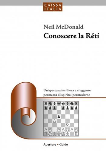Conoscere la Réti - Neil McDonald - Libro Caissa Italia 2013, Aperture | Libraccio.it