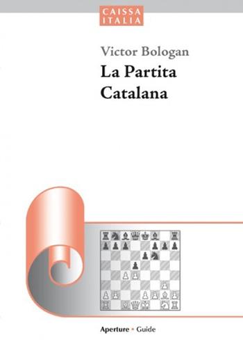 La partita catalana - Victor Bologan - Libro Caissa Italia 2013, Aperture | Libraccio.it