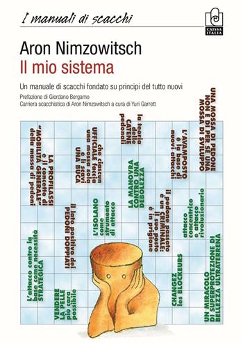Il mio sistema. Un manuale di scacchi fondato su principi del tutto nuovi - Aaron Nimzowitsch - Libro Caissa Italia 2016, I manuali | Libraccio.it