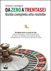 Da zero a trentasei. Guida completa alla roulette - Antonio Lamagna - Libro Caissa Italia 2014, Giochi | Libraccio.it