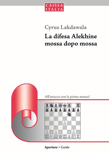 La difesa Alekhine mossa dopo mossa. All'attacco con la prima mossa - Cyrus Lakdawala - Libro Caissa Italia 2015, Aperture | Libraccio.it